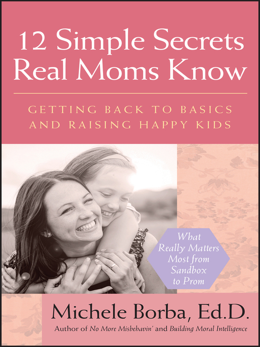 Title details for 12 Simple Secrets Real Moms Know by Michele Borba - Available